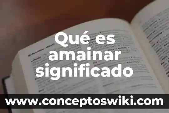 Que es el significado de el nombre de omar 6 Qué es amainar significado