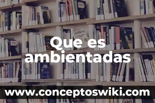 290 Cv que es 7 Que es ambientadas