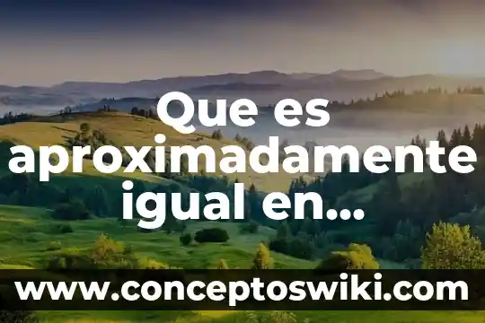 Por que es importante que la firma se a igual 3 Que es aproximadamente igual en matemáticas