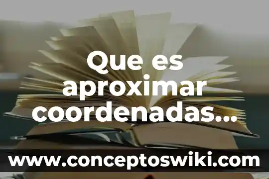 Que es sistemas de coordenadas absolutas e incrementales 6 Que es aproximar coordenadas de los puntos