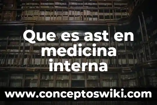 Que es la estructura interna y externa de una obra 4 Que es ast en medicina interna