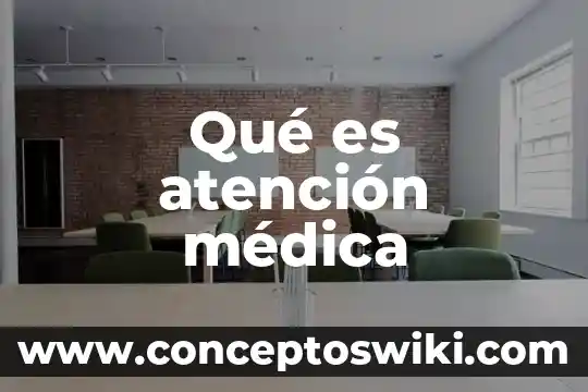 Definicion sobre lo que es la atencion al cliente 5 Qué es atención médica
