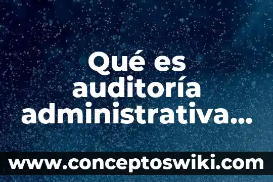 Matematica financiera que es un intervalo de pago 7 Qué es auditoría administrativa y auditoría financiera diferencias