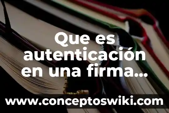 Que es la firma electronica en sat 4 Que es autenticación en una firma digital