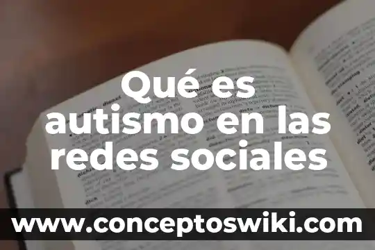 Qué es la enfermedad autismo síntomas 6 Qué es autismo en las redes sociales