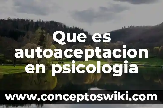 Qué es la psicología posracional 6 Que es autoaceptacion en psicologia