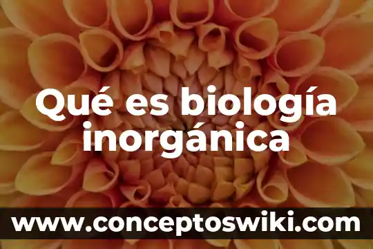 Que es nombre bulgar en biologia 4 Qué es biología inorgánica