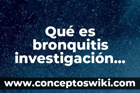Qué es la investigación documental 4 Qué es bronquitis investigación para niños