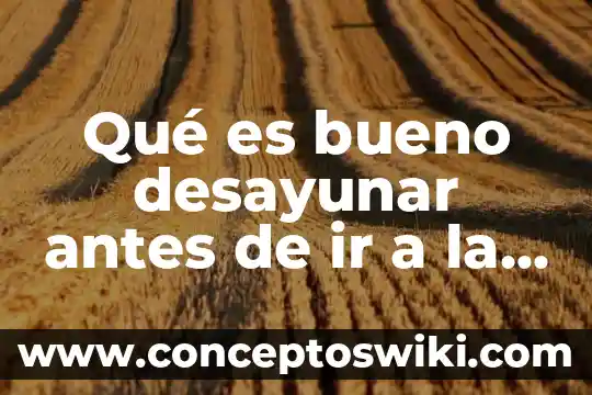 Que es bueno para la tos con flema amarilla 5 Qué es bueno desayunar antes de ir a la escuela