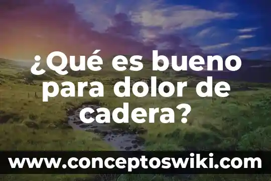 ¿Qué es bueno para el asco de embarazo? 4 ¿Qué es bueno para dolor de cadera?