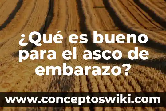 Para que es bueno tomar agua alcalina 3 ¿Qué es bueno para el asco de embarazo?