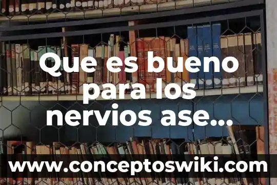 Que es bueno para los nervios de la menopausia 3 Que es bueno para los nervios ase daño para enbarazadas