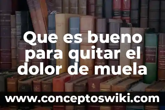 Que es bueno para una infeccion de muela 3 Que es bueno para quitar el dolor de muela