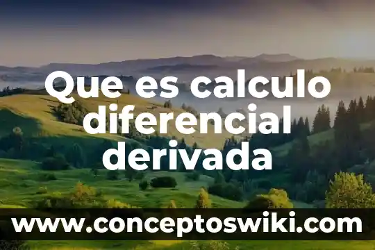 Qué es la diferencial de una función dependiente cálculo 6 Que es calculo diferencial derivada