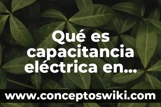 Que es una caracteristica electrica 3 Qué es capacitancia eléctrica en medio de transporte