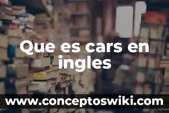 Que es significa el humor en ingles 6 Que es cars en ingles