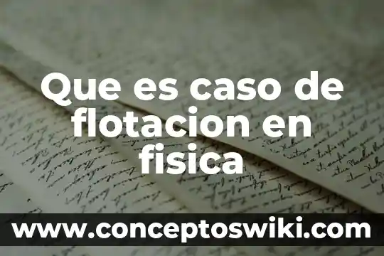 Que es el caso duarte 3 Que es caso de flotacion en fisica