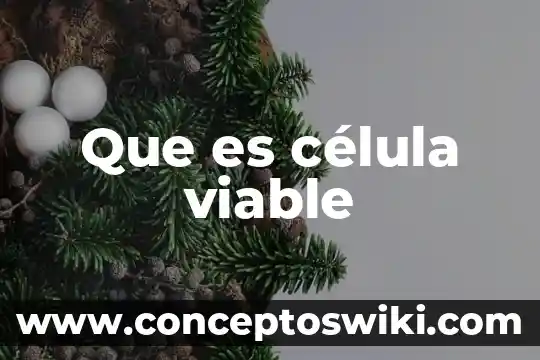 Que es lo mas importante de la celula animal 3 Que es célula viable