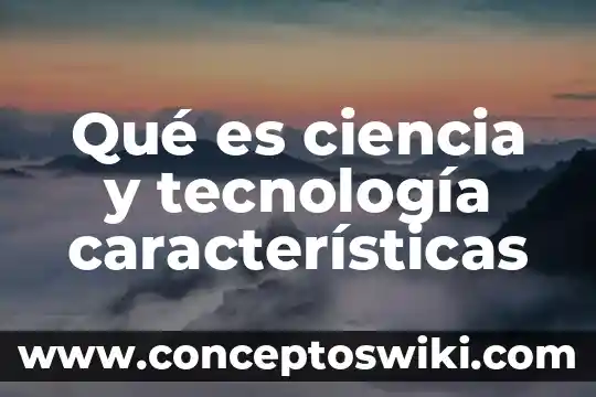 Residente permanente mexico que es caracteristicas 6 Qué es ciencia y tecnología características