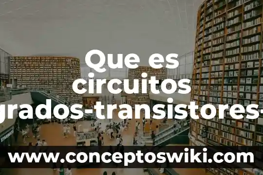 Qué es una familia bipolar en circuitos 4 Que es circuitos integrados-transistores-chip