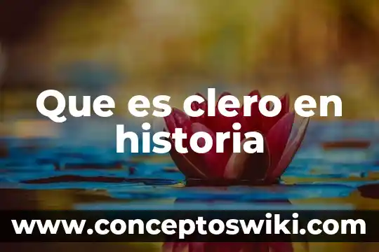 Qué es la historia 4 Que es clero en historia