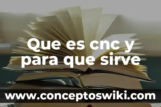 Que es cnc y para que sirve