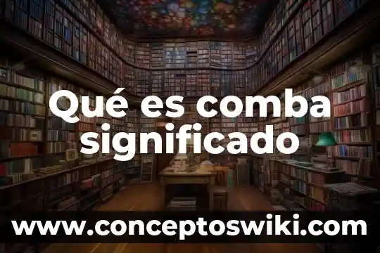 Qué es cachirulo significado 5 Qué es comba significado