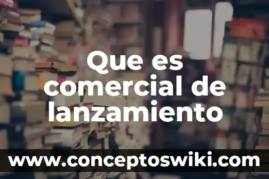 Que es nombre comercial en medicamentos 7 Que es comercial de lanzamiento