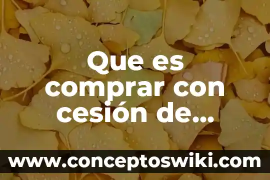 Que es la cesión parcial de derechos 4 Que es comprar con cesión de derechos un terreno