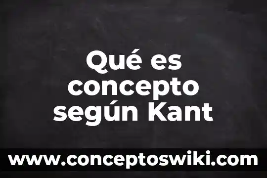 Qué es la moral según immanuel kant 5 Qué es concepto según Kant