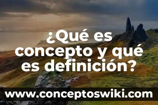 Nexos definicion que es significado concepto 7 ¿Qué es concepto y qué es definición?