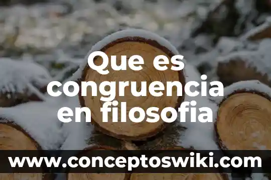 Que es la congruencia para formacion civica y etica 5 Que es congruencia en filosofia