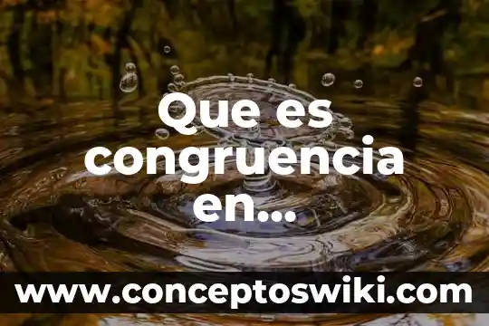Que es la congruencia para formacion civica y etica 3 Que es congruencia en matematicas y sus criterios