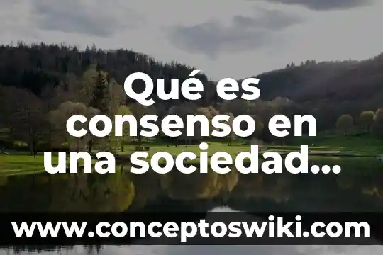 Que es sistema nacional de planeación democrática 7 Qué es consenso en una sociedad democrática
