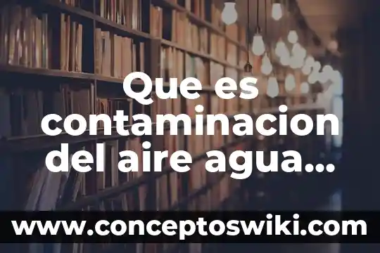 Por que es alarmante la escasez de agua 8 Que es contaminacion del aire agua ysuelo