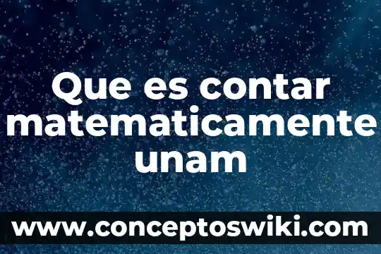 Contar que es amor, decir que es pasión 5 Que es contar matematicamente unam