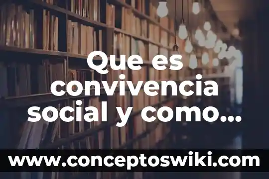 Que es psicologia social y vision psicosocial 5 Que es convivencia social y como se evidencia