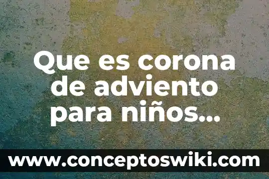 Qué es la planta corona de cristo 4 Que es corona de adviento para niños catesismo