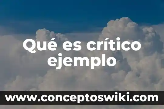 Que es analisis critico ejemplo 8 Qué es crítico ejemplo