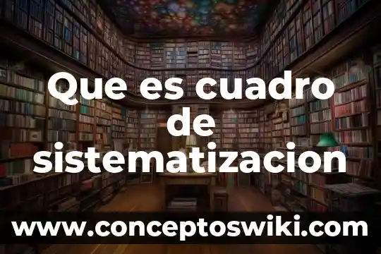 Que es un cuadro de blnomlo 3 Que es cuadro de sistematizacion