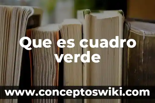 Que es cuadro de sistematizacion 3 Que es cuadro verde