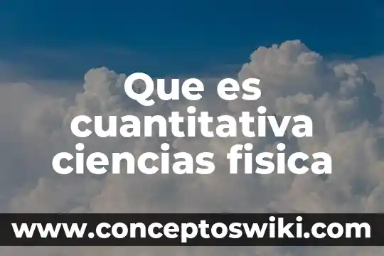 Que es la investigacion cuantitativa o metodologia cuantitativa 3 Que es cuantitativa ciencias fisica