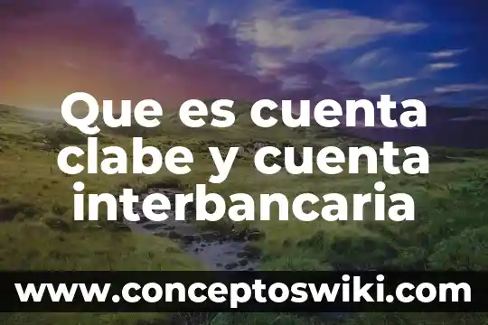 Qué es el número de cuenta CLABE que pide SAT 6 Que es cuenta clabe y cuenta interbancaria