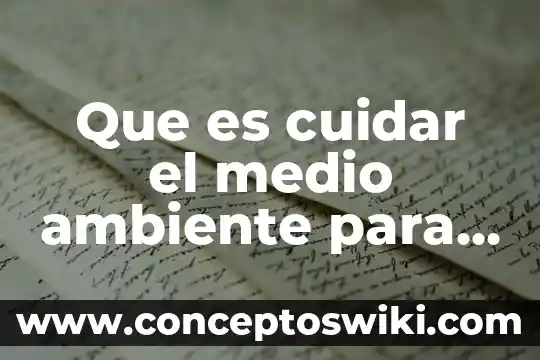 Que es educacion infantil tesis 3 Que es cuidar el medio ambiente para niños
