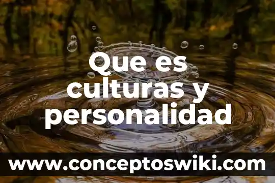 Para la psicología que es la personalidad 5 Que es culturas y personalidad