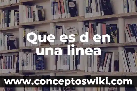 Que es la linea de productos de una empresa 8 Que es d en una linea