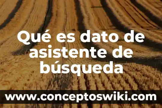 ¿Qué es un asistente personal de escuelas? 4 Qué es dato de asistente de búsqueda