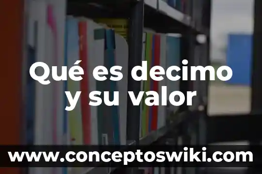 Que es lo que realmente el producto 7 Qué es decimo y su valor