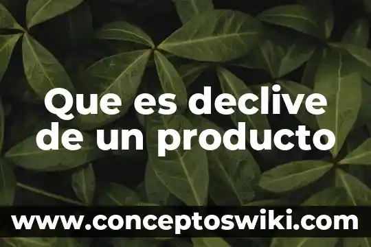 Que es el producto argan wear 8 Que es declive de un producto