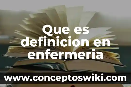 Qué es la enfermería definición con etimología 8 Que es definicion en enfermeria